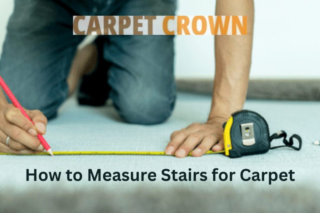 A person kneeling on the floor, measuring the width of a stair riser with a tape measure and pencil. The text "How to Measure Stairs for Carpet" is superimposed on the image.