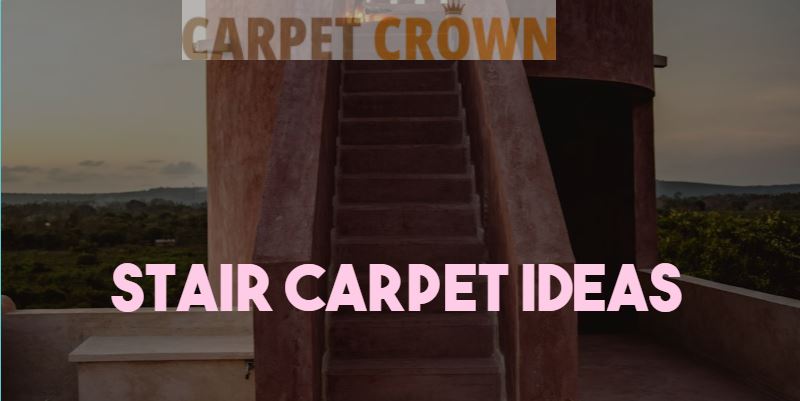 "Carpet Crown logo and a staircase with the text 'Stair Carpet Ideas' overlaid."