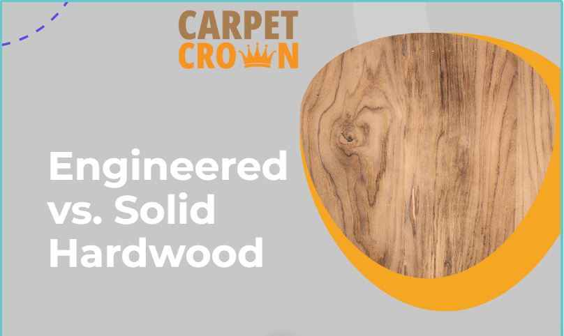 Engineered vs. Solid Hardwood: A comparison of flooring options from Carpet Crown