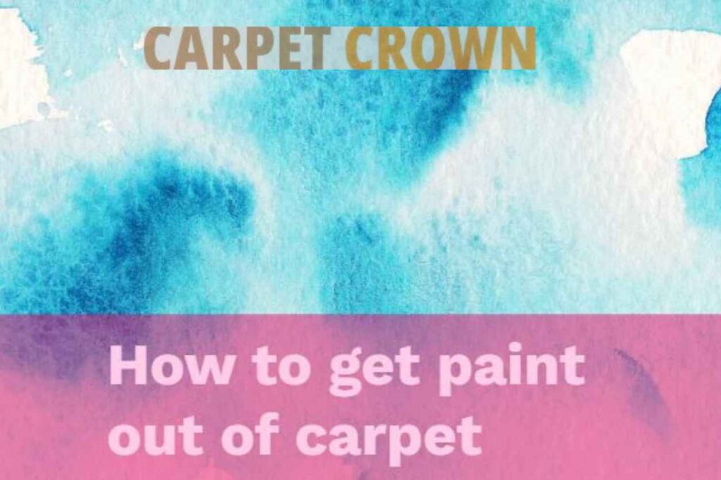 A blue and pink image with the text "CARPET CROWN" in gold and "How to get paint out of carpet" in white. The background is a watercolor painting with blue and white hues.