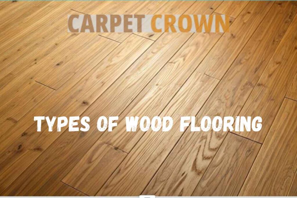 Different types of wood flooring: hardwood, engineered wood, laminate.