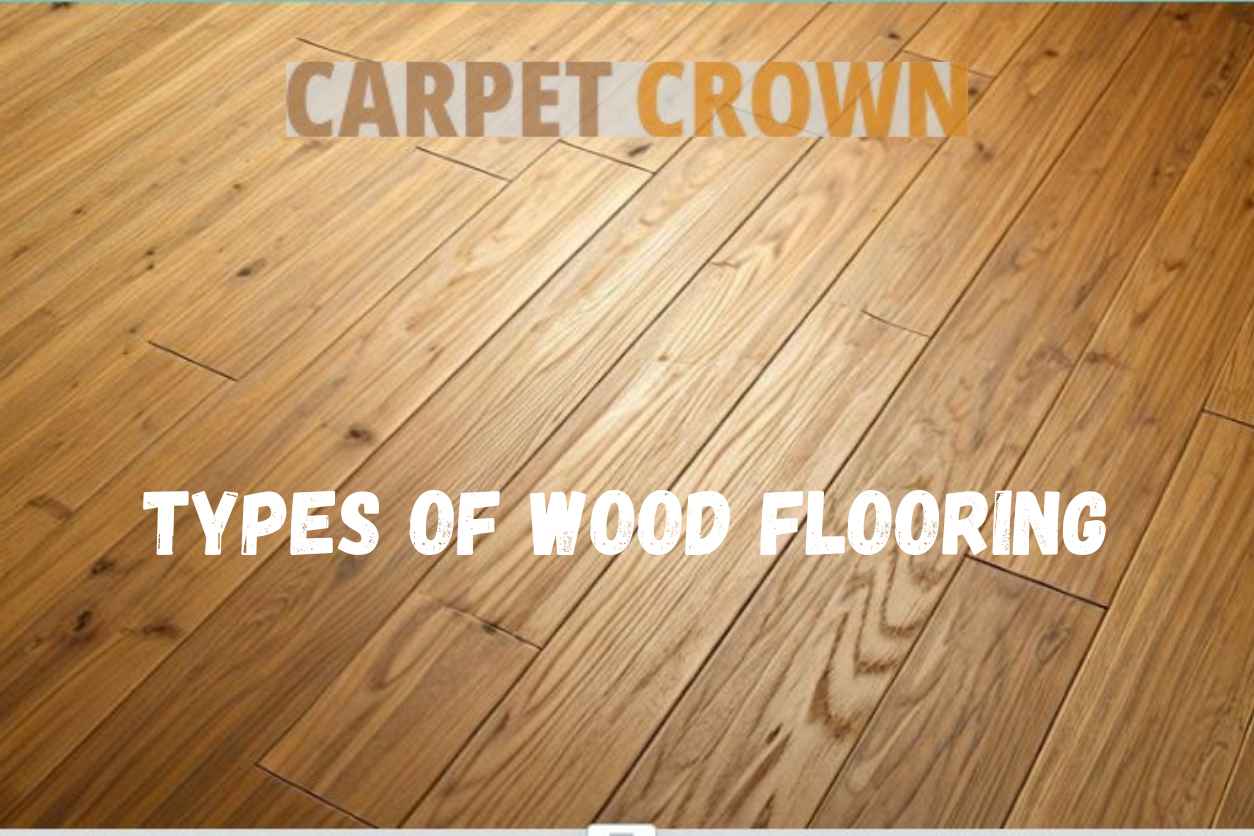 Types of Wood Flooring: A Complete Guide